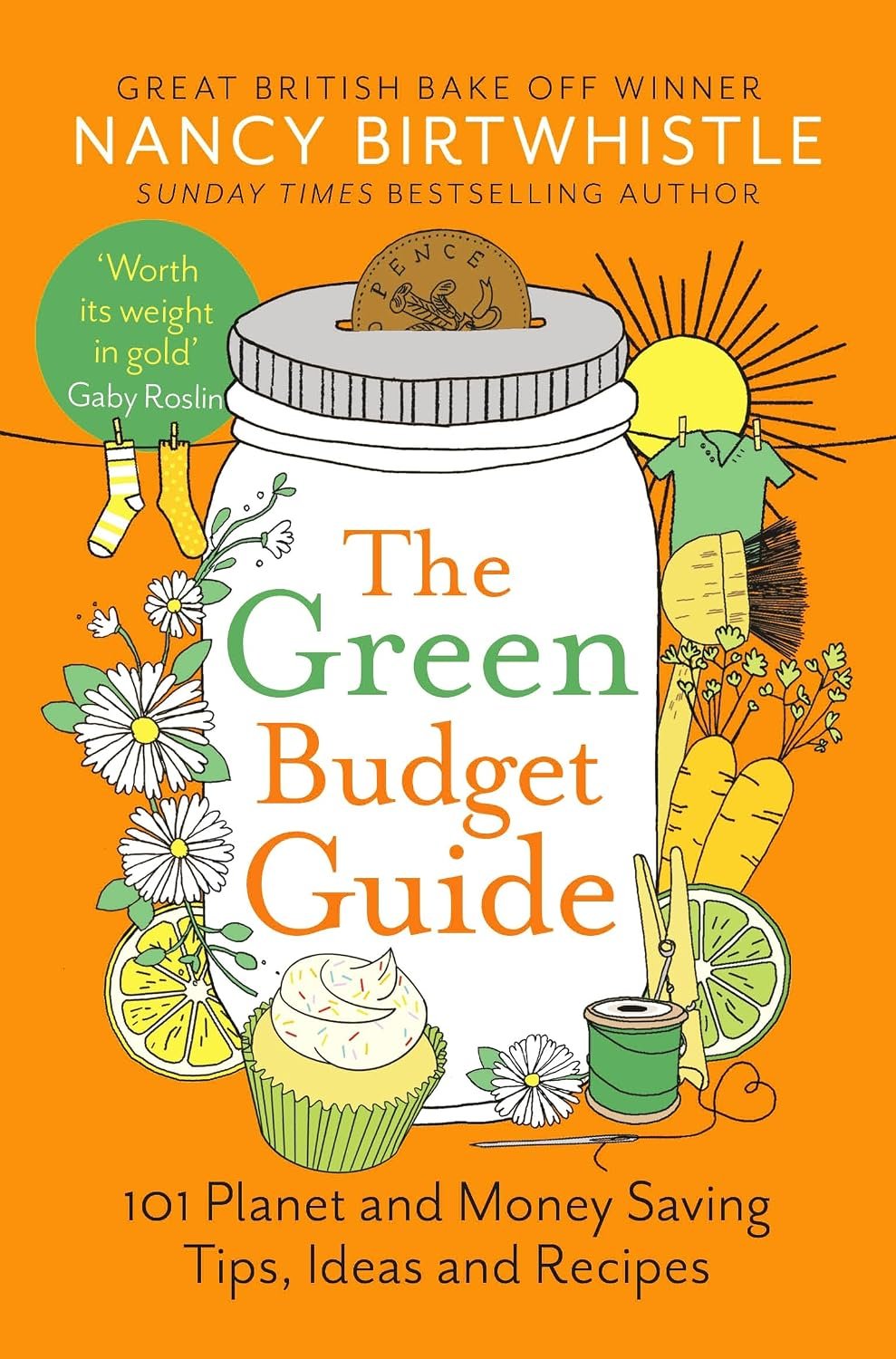 The Green Budget Guide: 101 Planet and Money Saving Tips, Ideas and Recipes